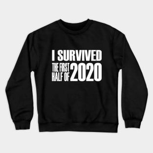 I Survived The First Half Of 2020 Crewneck Sweatshirt